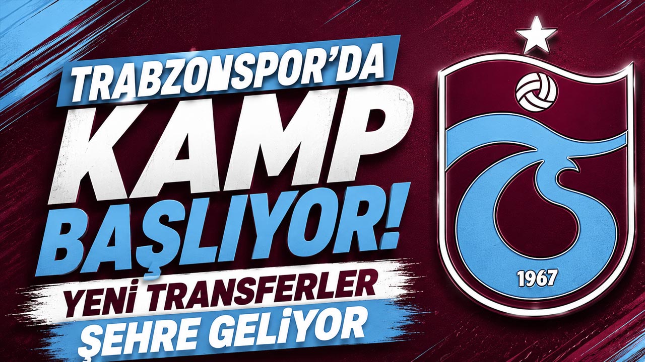 Trabzonspor’da kamp başlıyor! Yeni transferler şehre geliyor