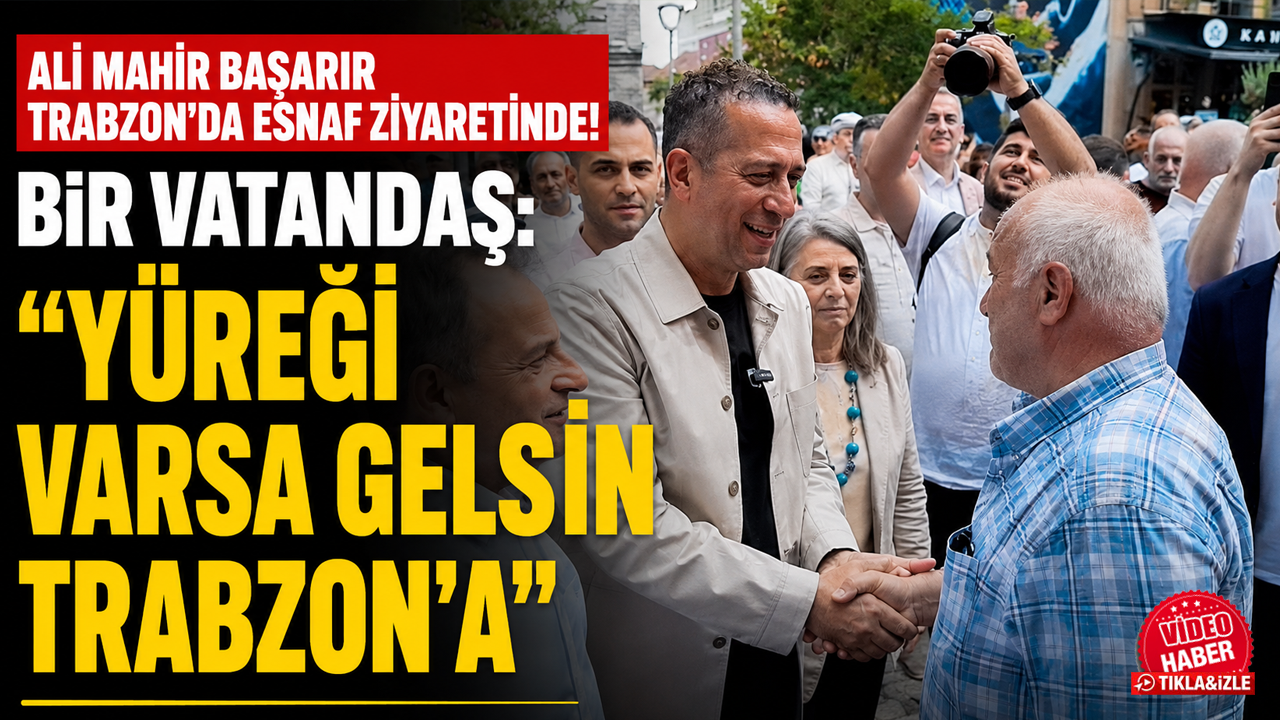 Ali Mahir Başarır Trabzon'da esnaf ziyaretinde! Bir vatandaş: "Yüreği varsa gelsin Trabzon'a"