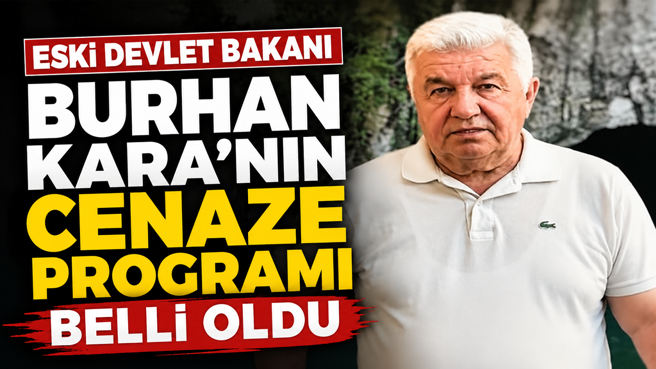 Eski Devlet Bakanı Burhan Kara'nın cenaze programı belli oldu