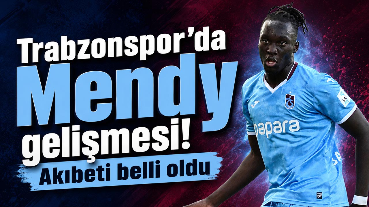Trabzonspor’da Mendy gelişmesi! Akıbeti belli oldu