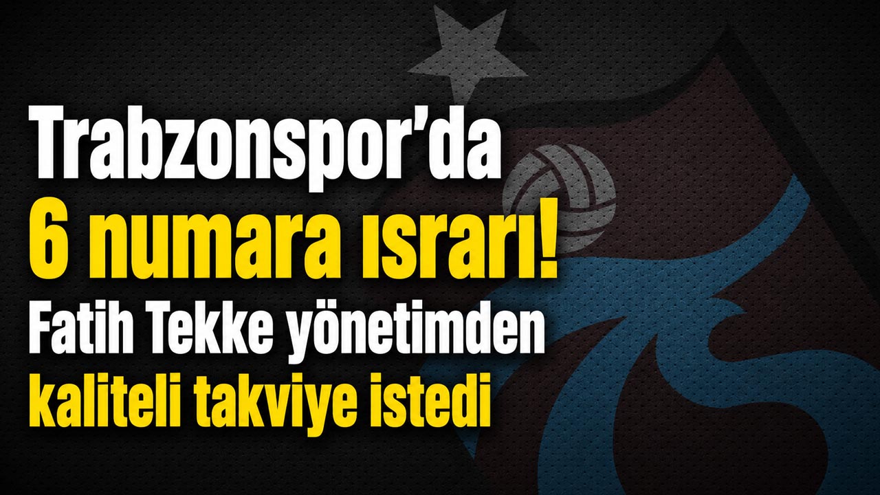 Trabzonspor’da 6 numara ısrarı! Fatih Tekke yönetimden kaliteli takviye istedi