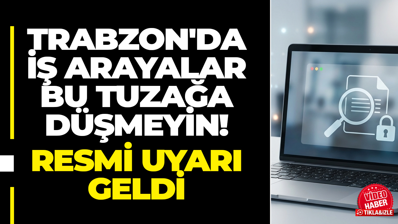Trabzon'da iş arayalar bu tuzağa düşmeyin! Resmi uyarı geldi