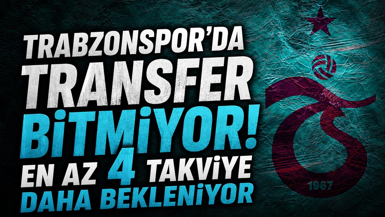 Trabzonspor’da transfer bitmiyor! En az 4 takviye daha bekleniyor