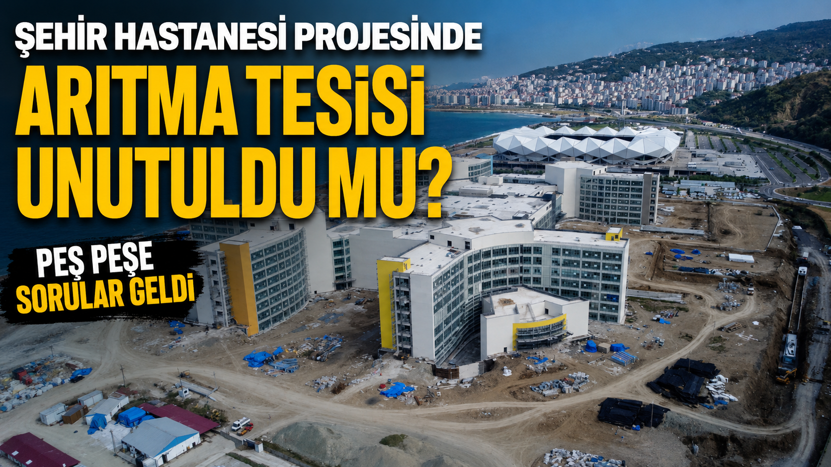 Şehir Hastanesi projesinde arıtma tesisi unutuldu mu? Peş peşe sorular geldi