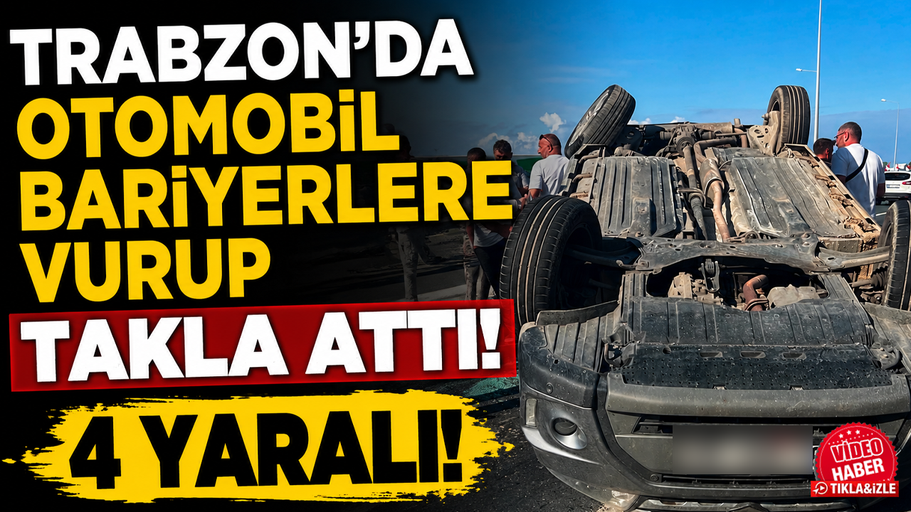 Trabzon'da otomobil bariyerlere vurup takla attı! 4 yaralı