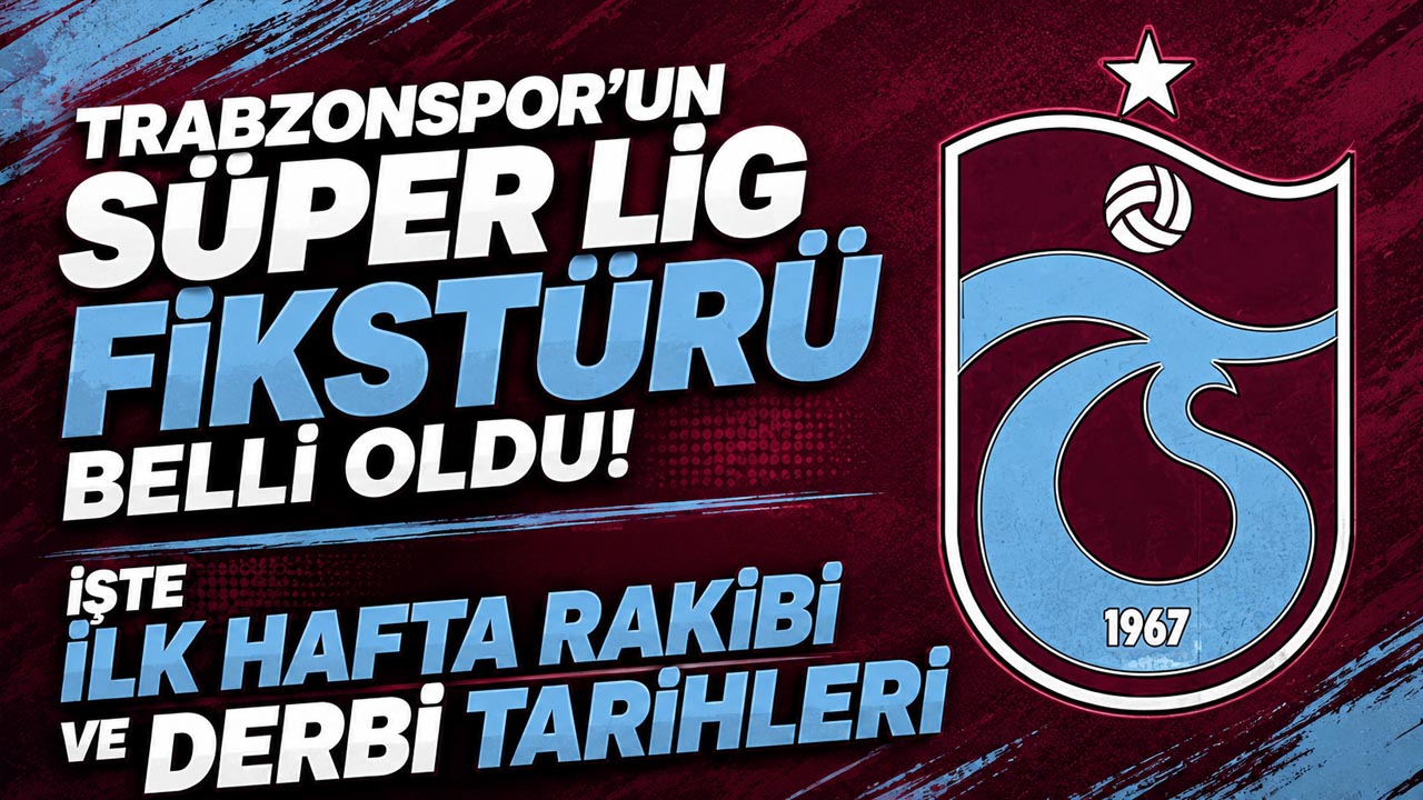 Trabzonspor’un Süper Lig fikstürü belli oldu! İşte ilk hafta rakibi ve derbi tarihleri