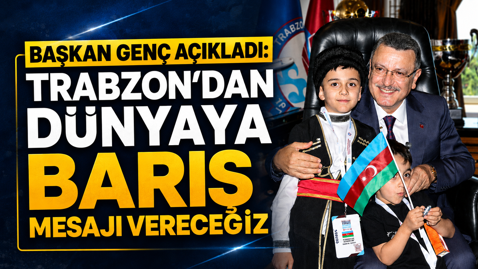 Başkan Genç açıkladı: “Trabzon'dan dünyaya barış mesajı vereceğiz”