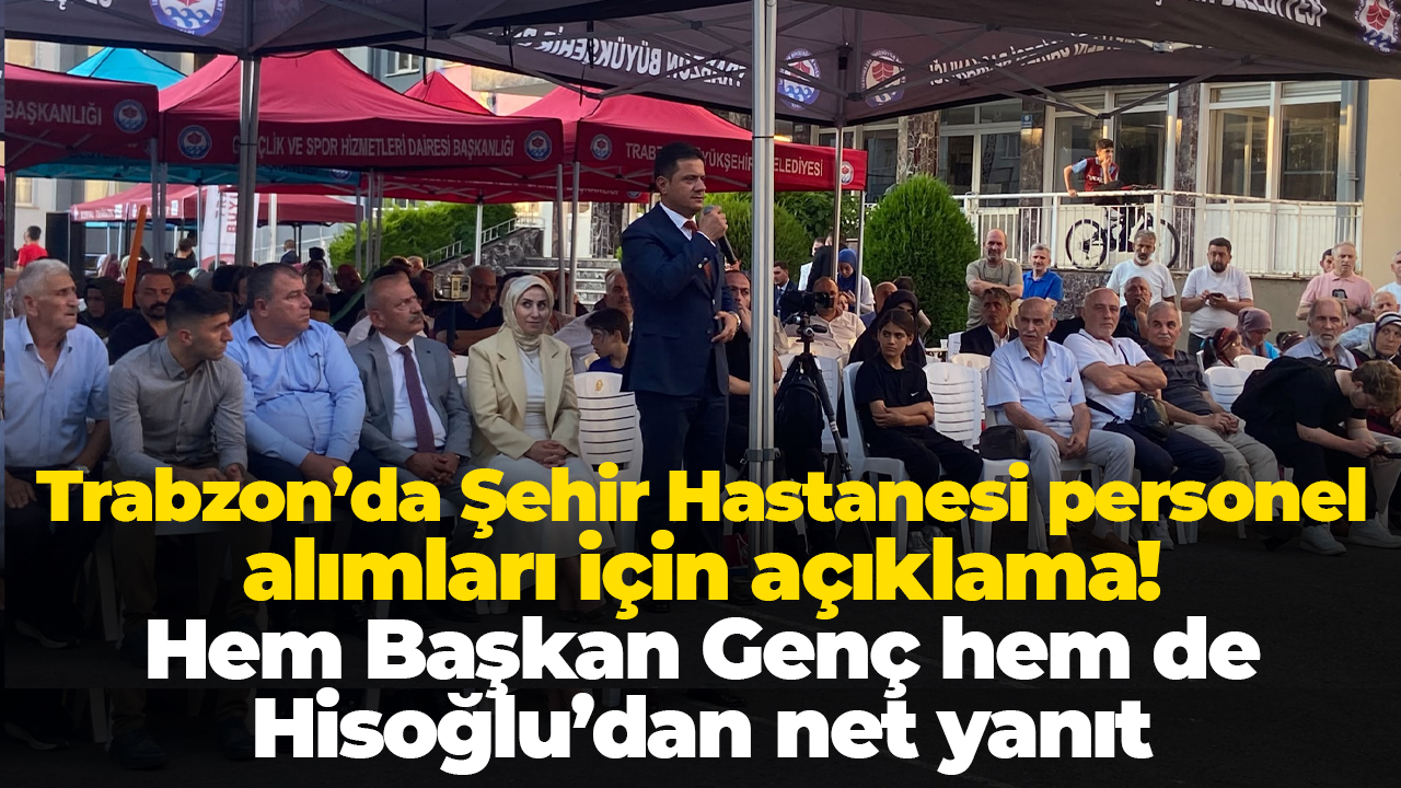 Trabzon’da Şehir Hastanesi personel alımları için açıklama! Hem Başkan Genç hem de Hisoğlu’dan net yanıt