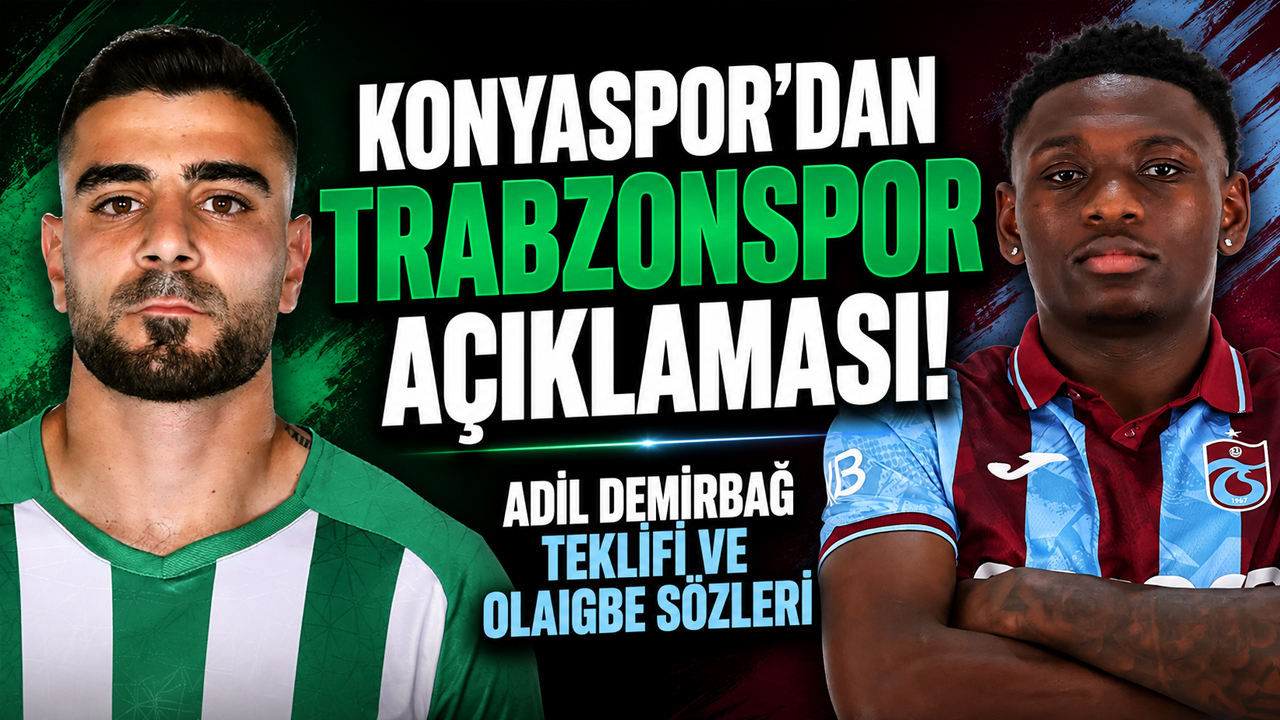 Konyaspor’dan Trabzonspor açıklaması! Adil Demirbağ teklifi ve Olaigbe sözleri