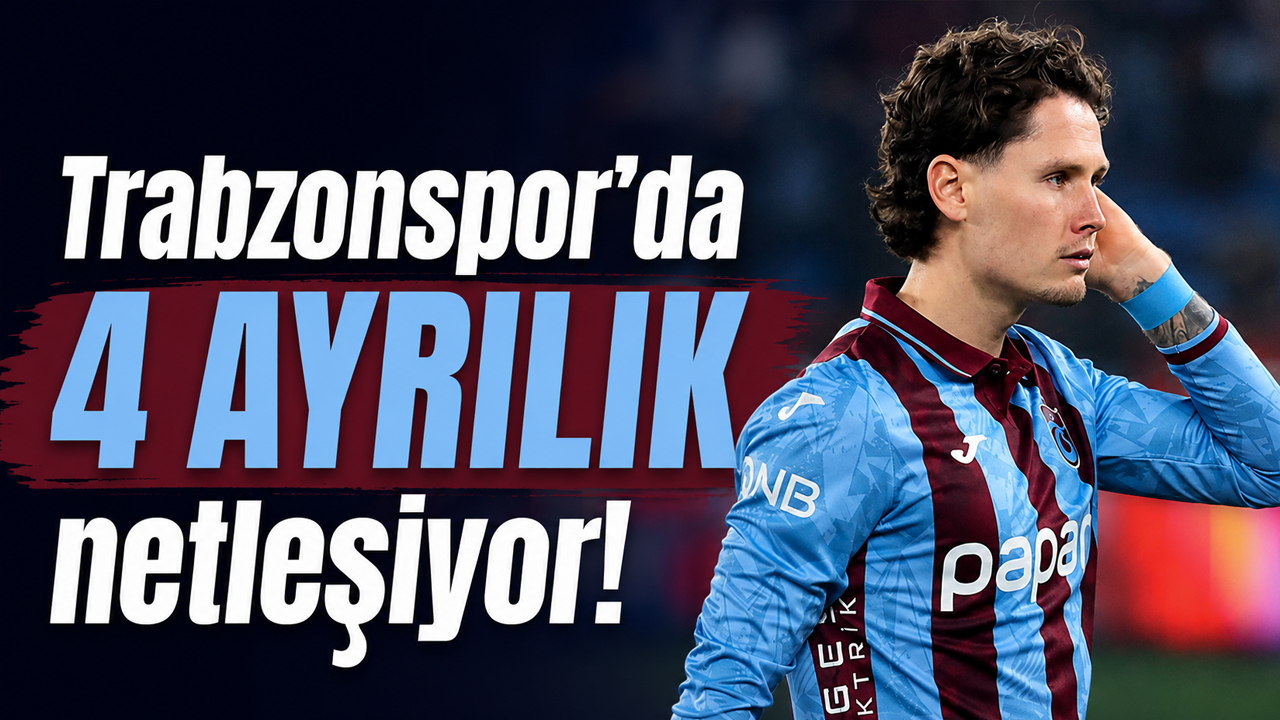 Trabzonspor’da 4 ayrılık netleşiyor!