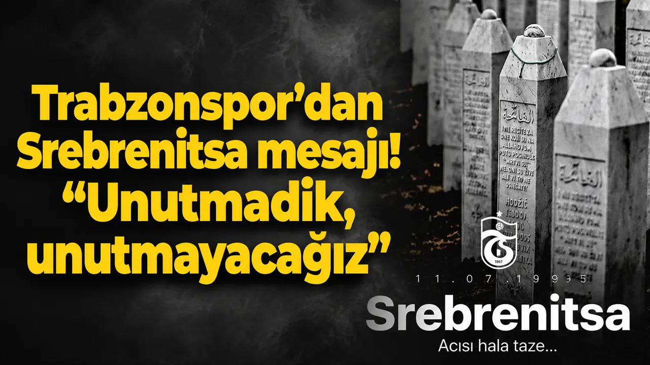 Trabzonspor’dan Srebrenitsa mesajı: “Unutmadık, unutmayacağız”