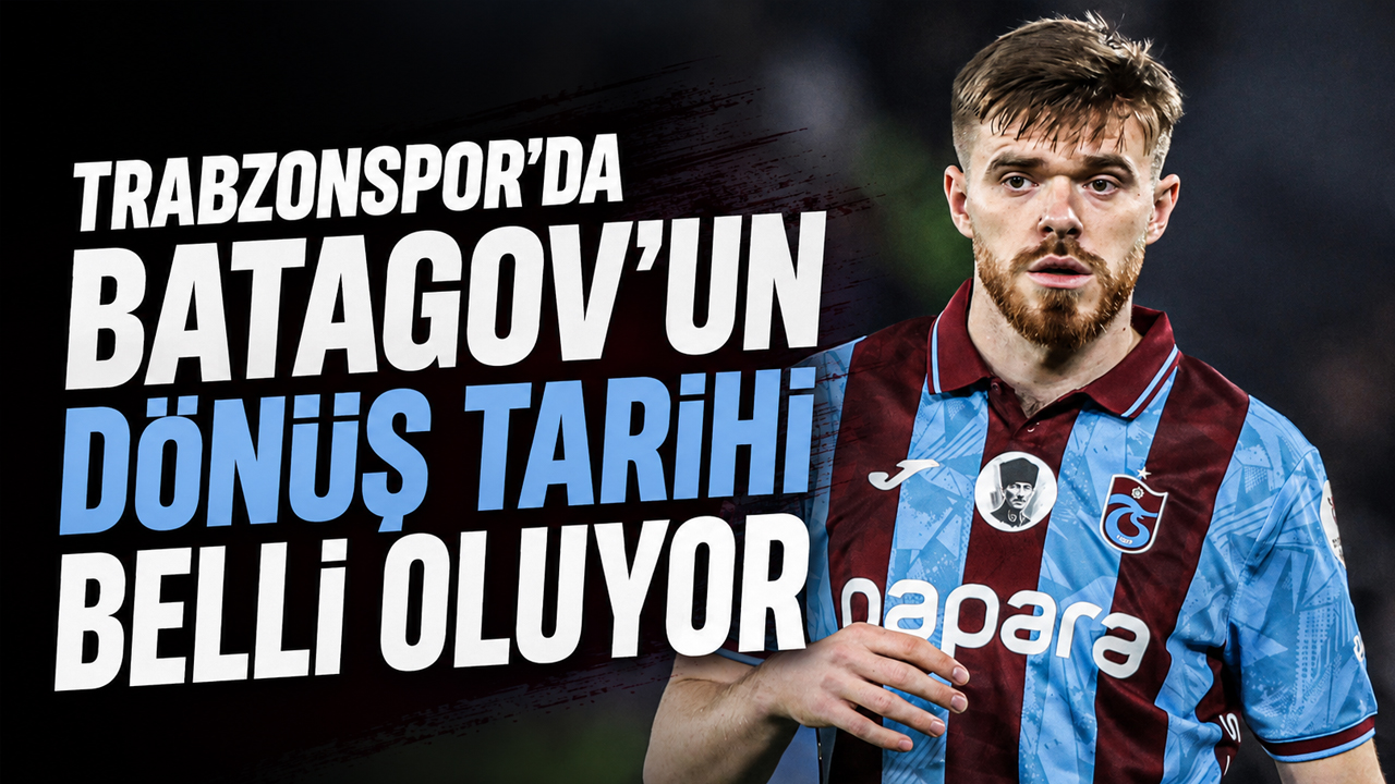 Trabzonspor’da Batagov’un dönüş tarihi belli oluyor