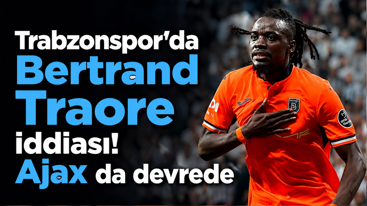 Trabzonspor’da Bertrand Traore iddiası! Ajax da devrede