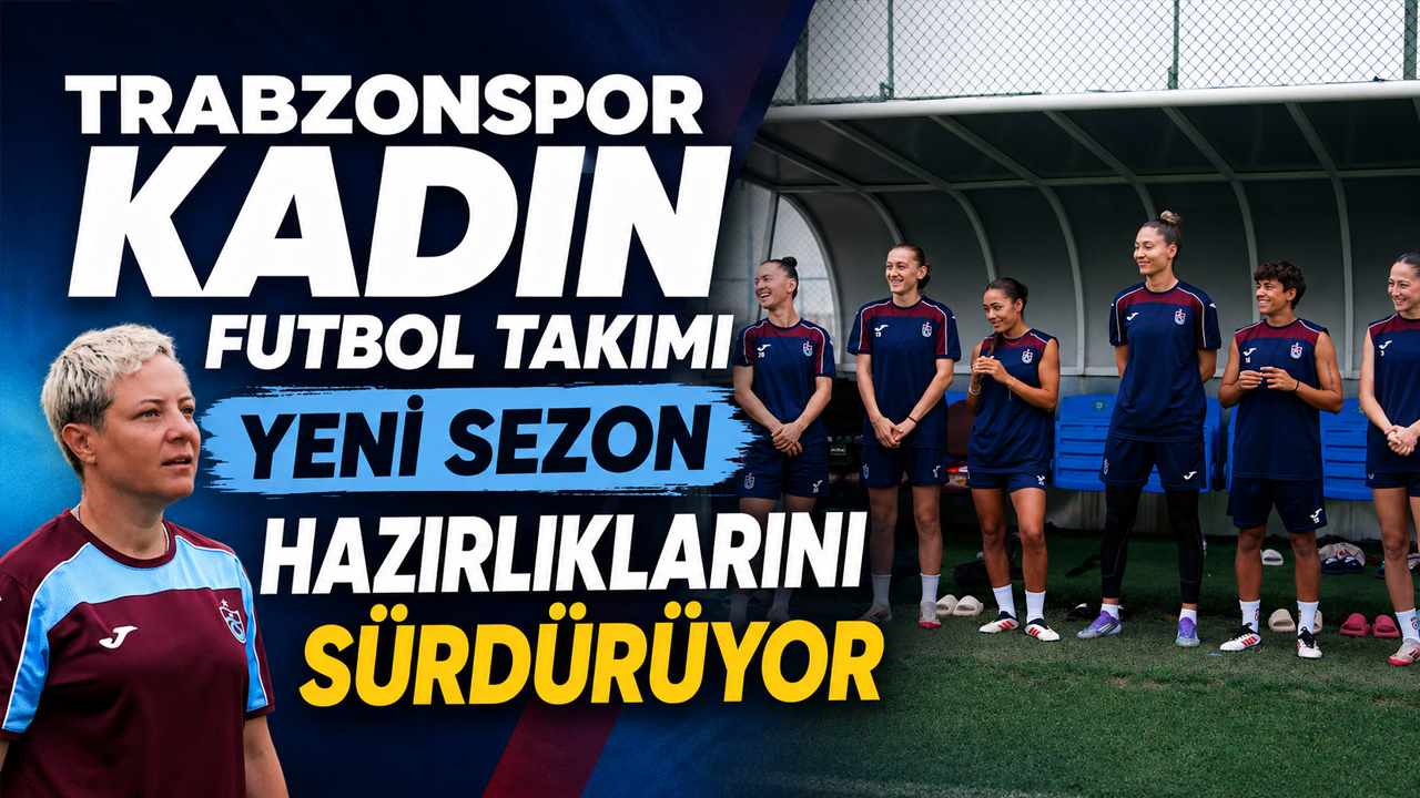 Trabzonspor Kadın Futbol Takımı yeni sezon hazırlıklarını sürdürüyor
