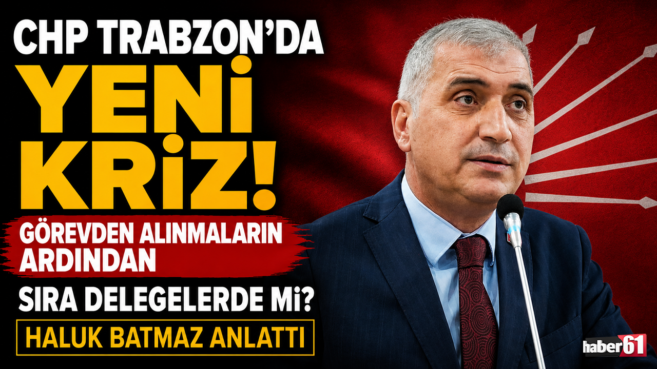 CHP Trabzon'da yeni kriz! Görevden alınmaların ardından sıra delegelerde mi? Haluk Batmaz anlattı