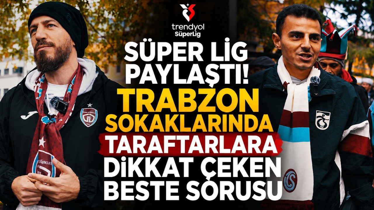 Süper Lig Paylaştı Trabzon sokaklarında taraftarlara dikkat çeken beste sorusu