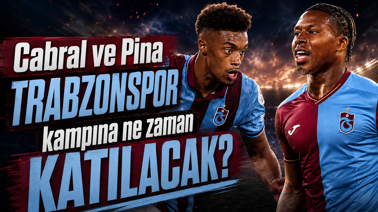 Cabral ve Pina Trabzonspor kampına ne zaman katılacak?
