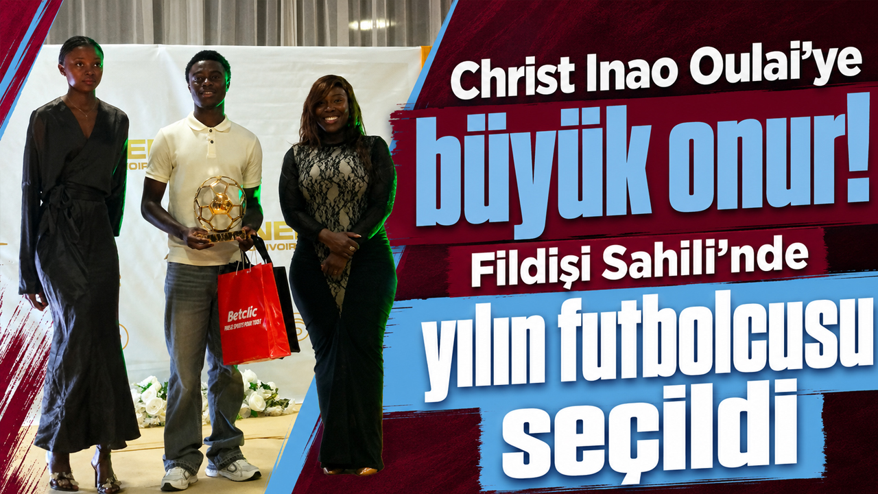 Christ Inao Oulai’ye büyük onur! Fildişi Sahili’nde yılın futbolcusu seçildi
