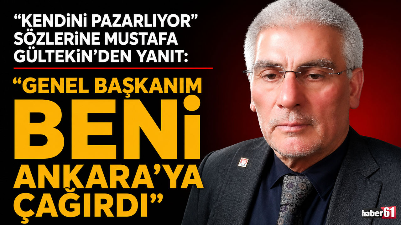 “Kendini pazarlıyor“ sözlerine Mustafa Gültekin’den yanıt: "Genel başkanım beni Ankara'ya çağırdı"