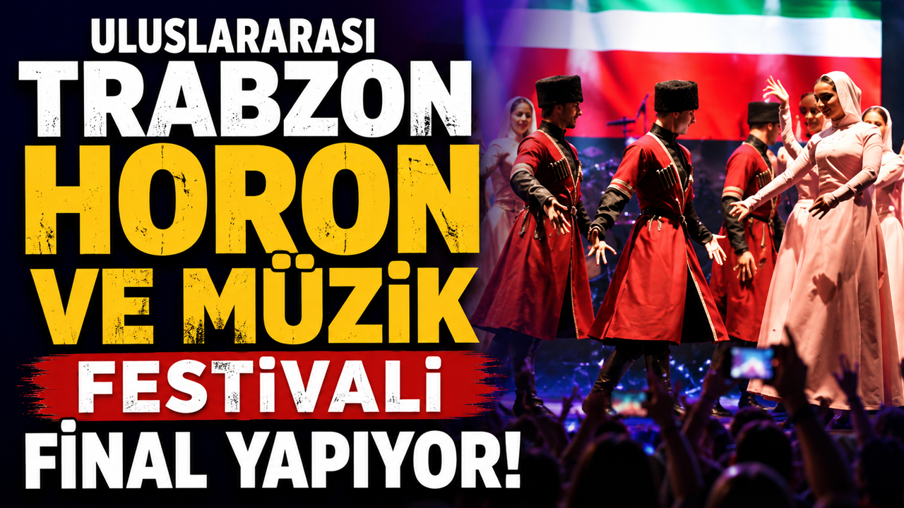 Uluslararası Trabzon Horon ve Müzik Festivali final yapıyor