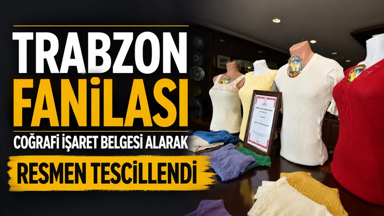 Trabzon Fanilası coğrafi işaret belgesi alarak resmen tescillendi