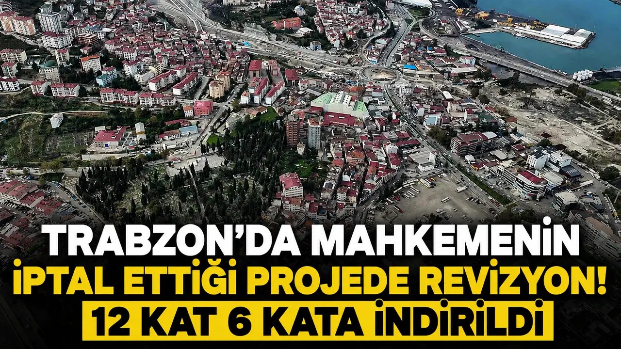 Trabzon’da mahkemenin iptal ettiği projede revizyon: 12 kat 6 kata indirildi
