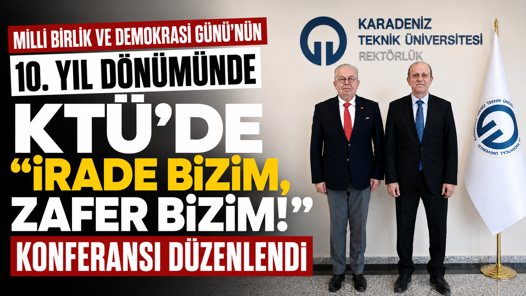 Milli Birlik ve Demokrasi Günü’nün 10. yıl dönümünde,  KTÜ’de ”İrade Bizim, Zafer Bizim!” Konferansı düzenlendi