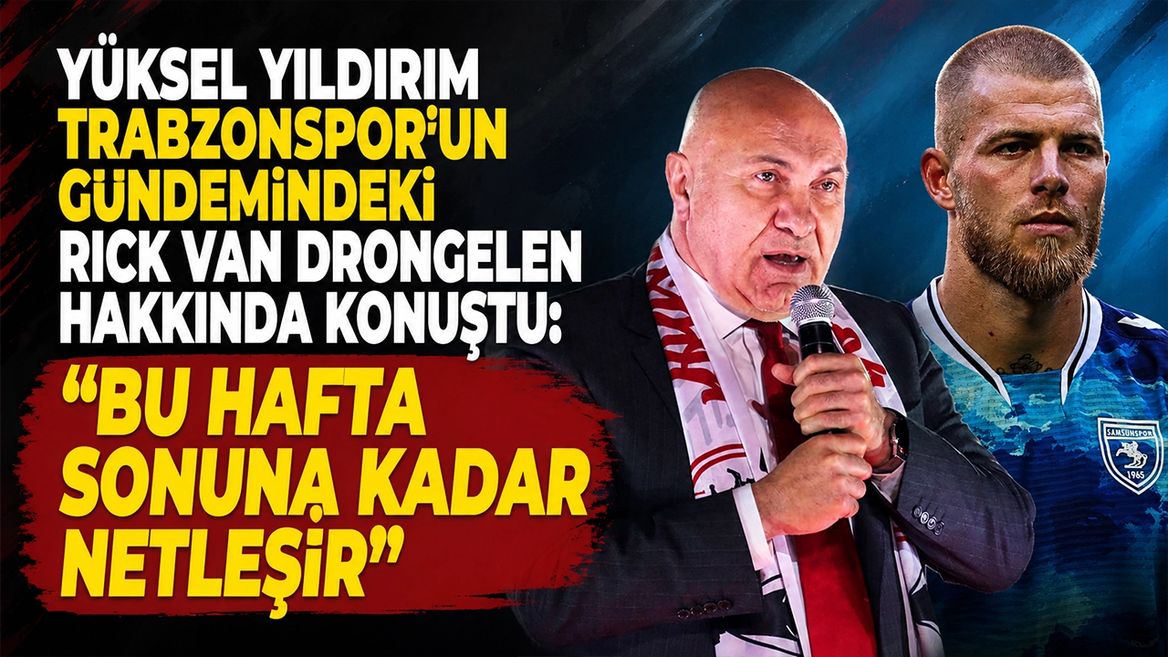 Yüksel Yıldırım Trabzonspor'un gündemindeki Rick Van Drongelen hakkında konuştu: "Bu Hafta Sonuna Kadar Netleşir"
