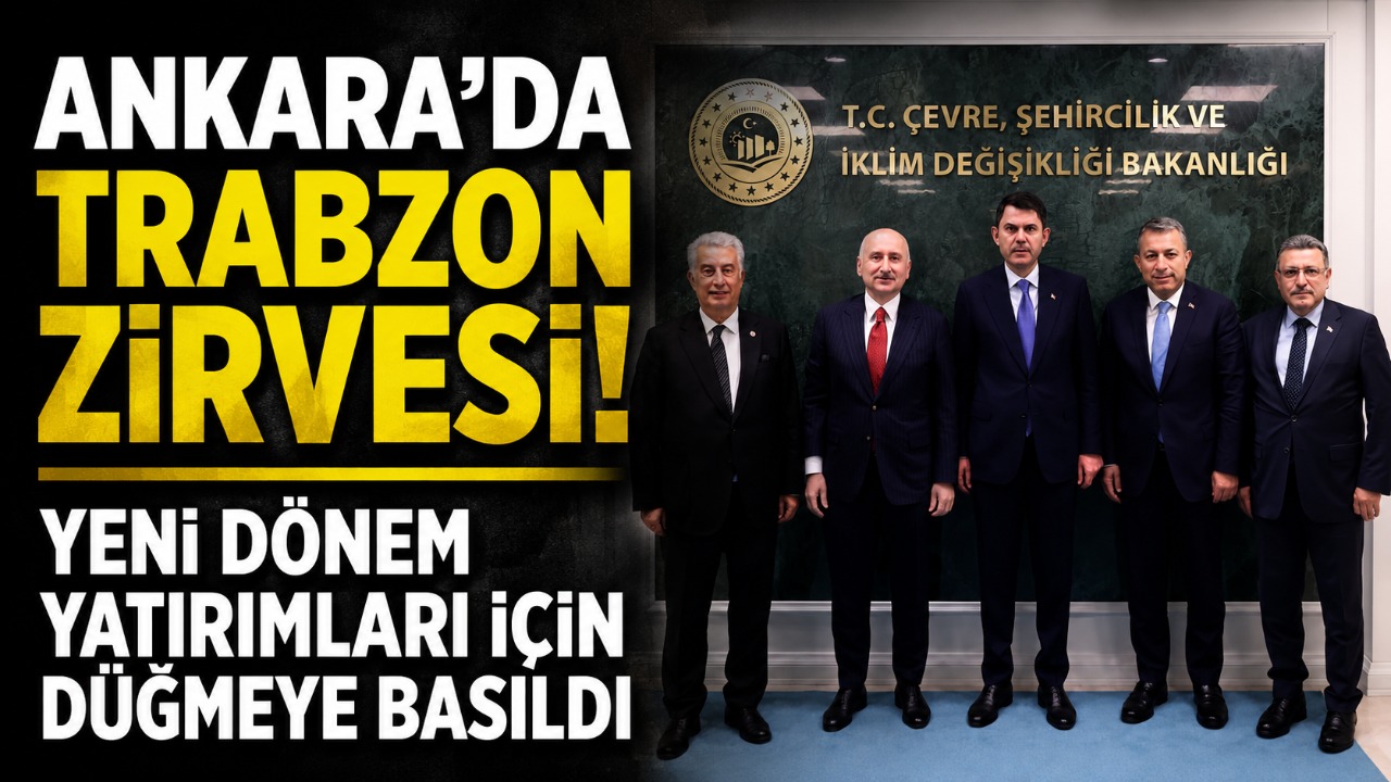 Ankara'da Trabzon zirvesi! Yeni dönem yatırımları için düğmeye basıldı