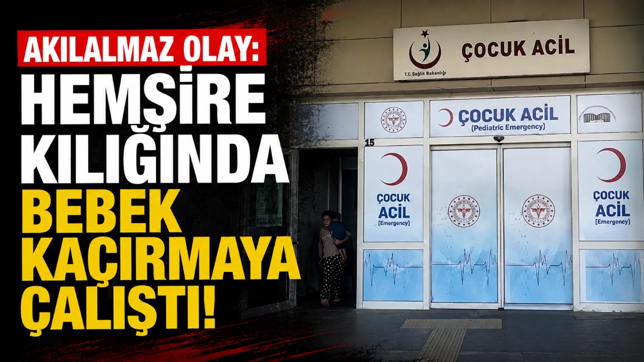 Akılalmaz olay: Hemşire kılığında bebek kaçırmaya çalıştı!