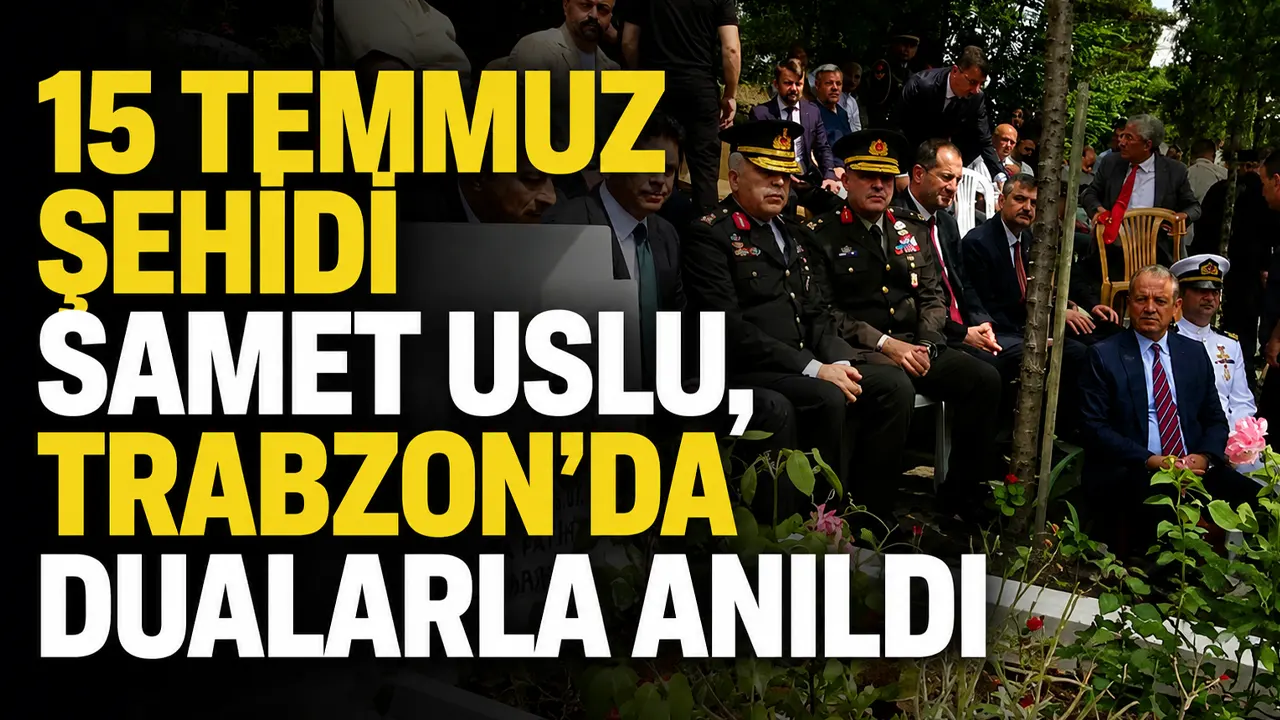 15 Temmuz şehidi Samet Uslu, Trabzon'da dualarla anıldı
