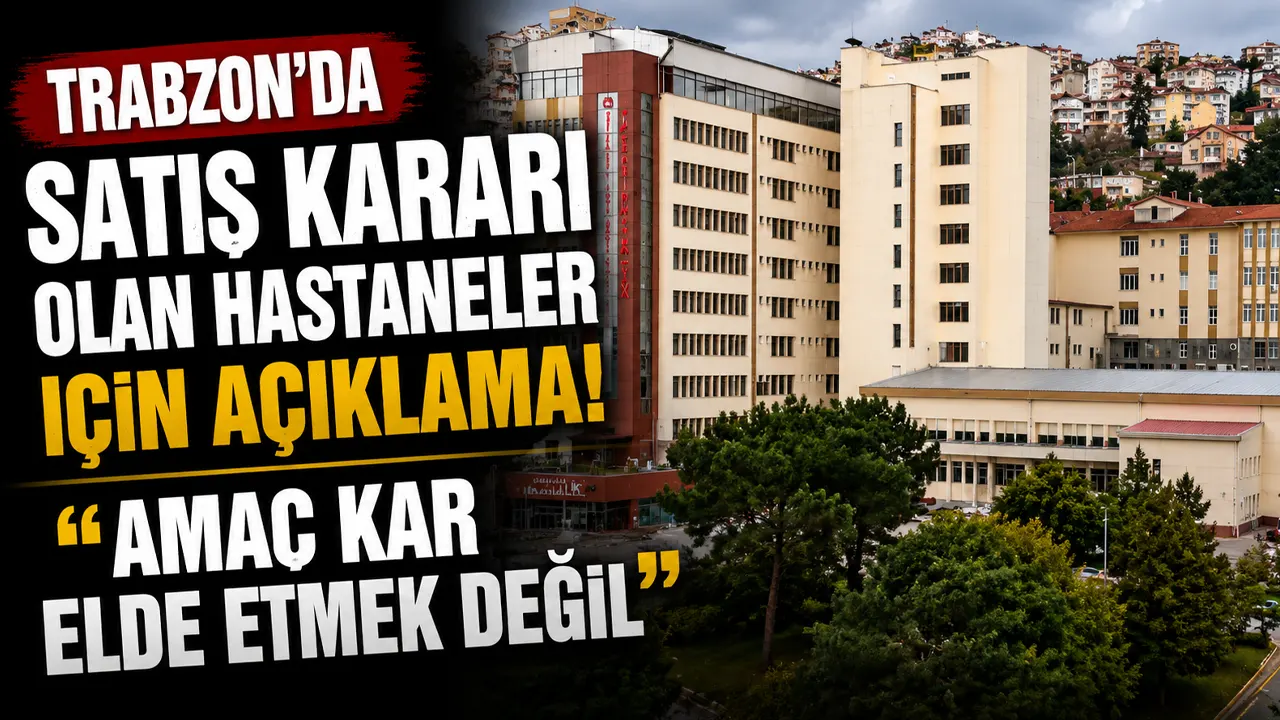 Trabzon'da satış kararı olan hastaneler için açıklama " Amaç kar elde etmek değil"