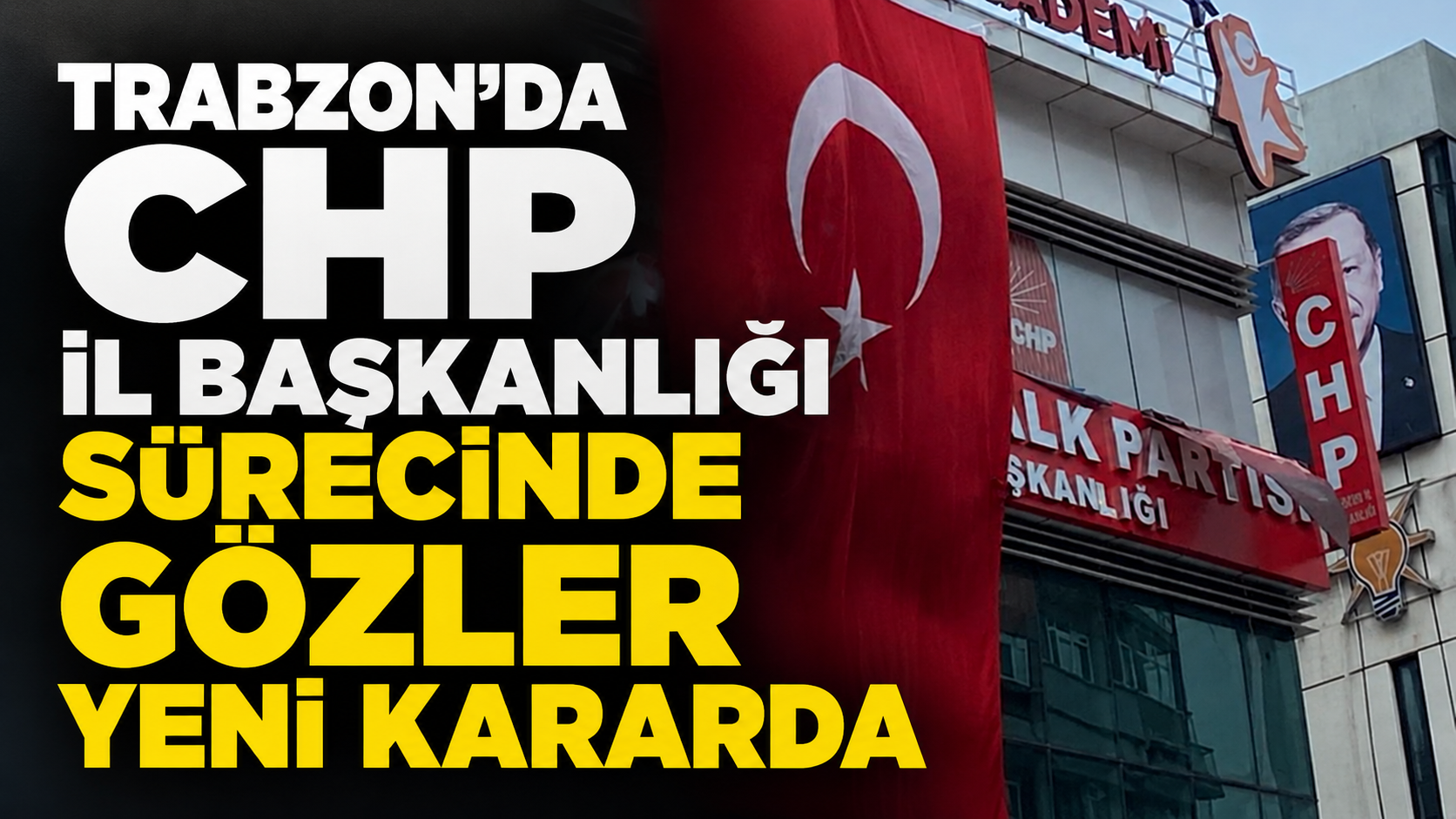 Trabzon’da CHP İl Başkanlığı sürecinde gözler yeni kararda