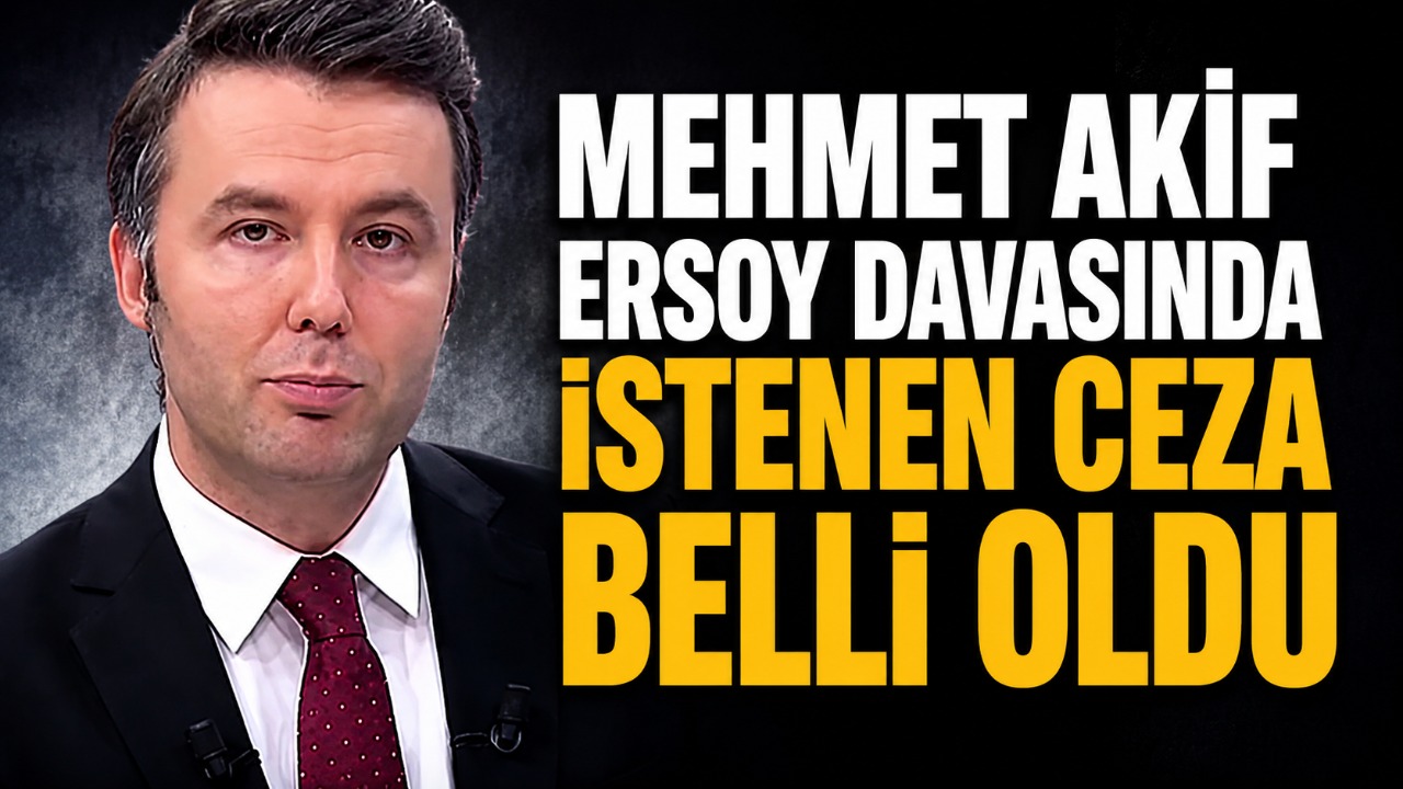 Mehmet Akif Ersoy davasında istenen ceza belli oldu