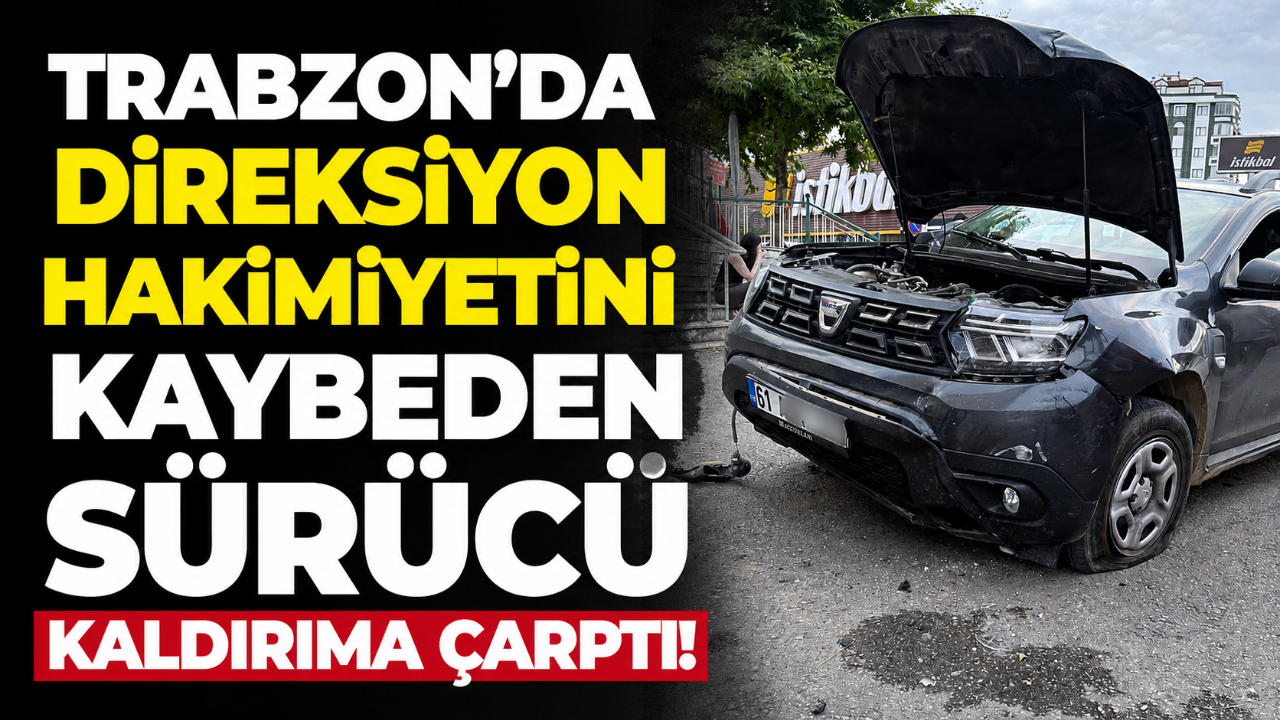 Trabzon'da direksiyon hakimiyetini kaybeden sürücü kaldırıma çarptı!