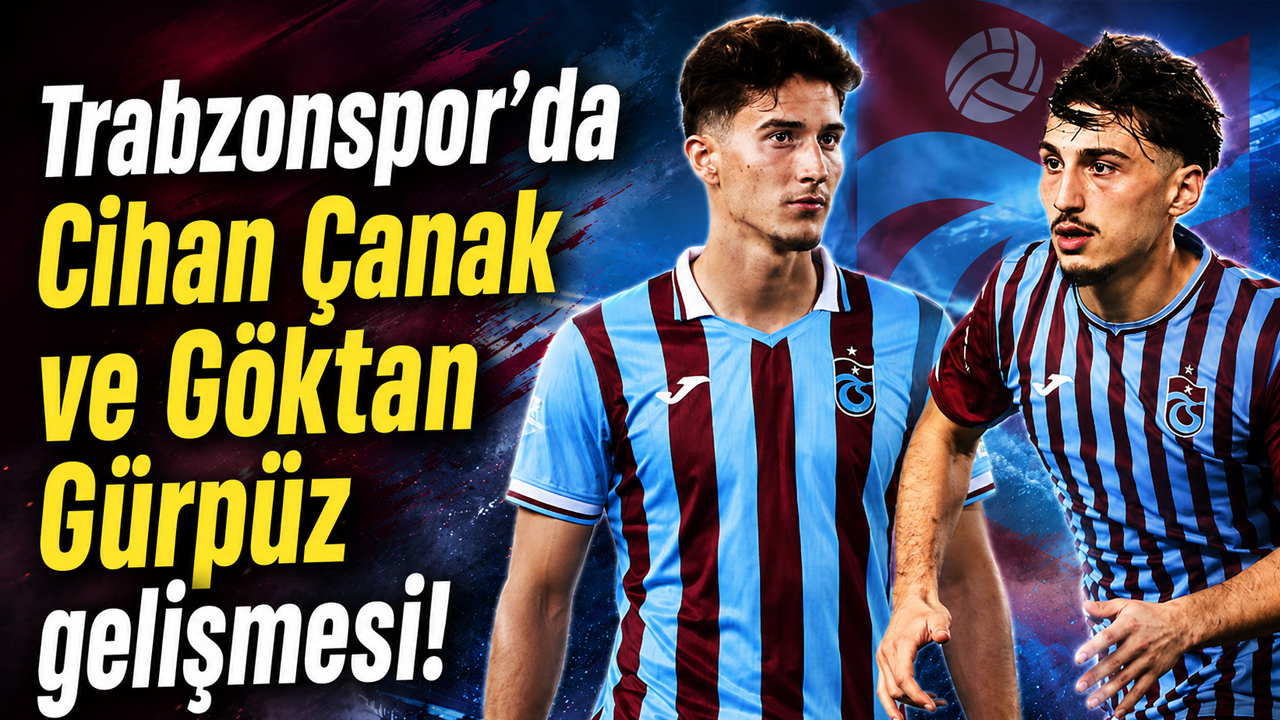 Trabzonspor’da Cihan Çanak ve Göktan Gürpüz gelişmesi!