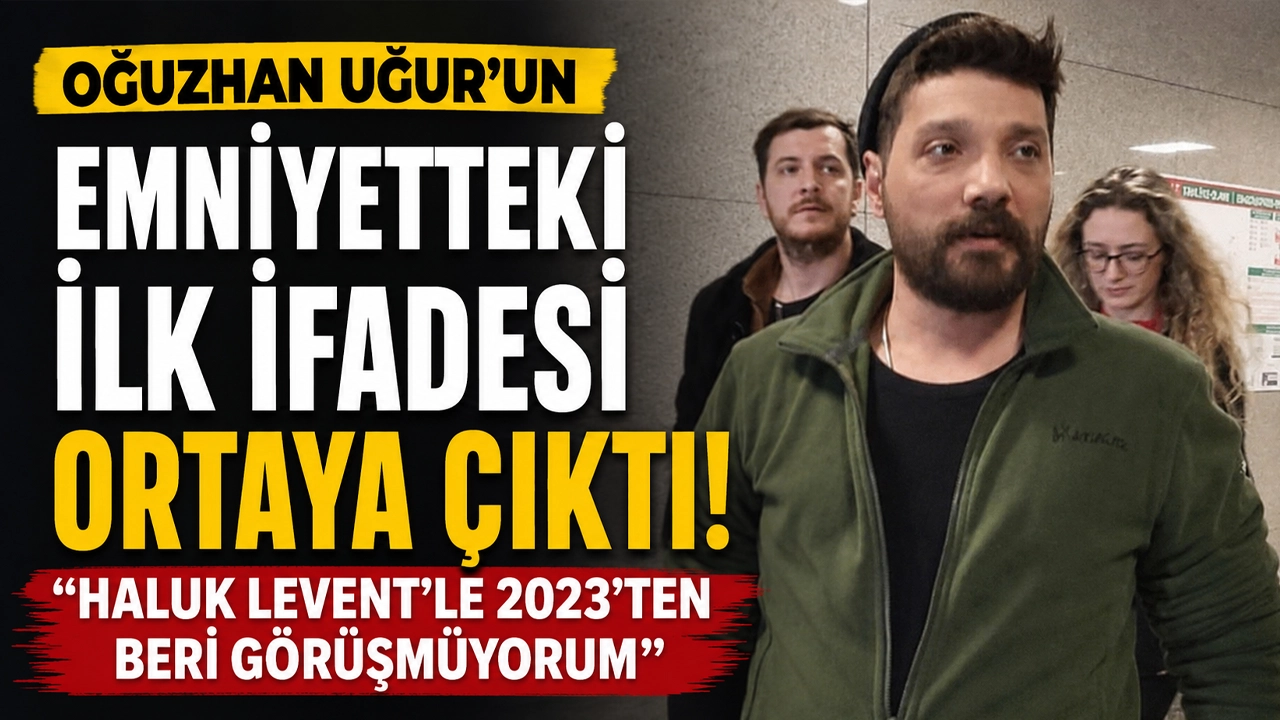 Oğuzhan Uğur'un emniyetteki ilk ifadesi ortaya çıktı: "Haluk Levent'le 2023'ten beri görüşmüyorum"