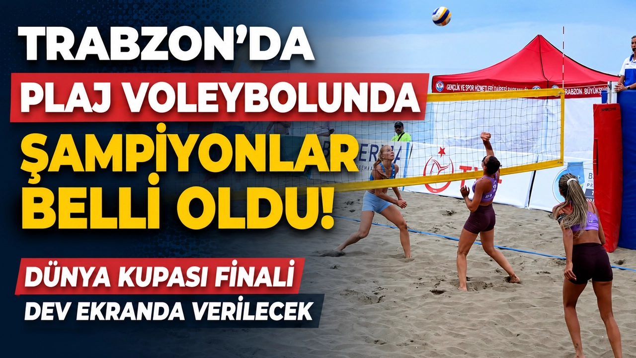 Trabzon'da plaj voleybolunda şampiyonlar belli oldu! Dünya Kupası finali dev ekranda verilecek