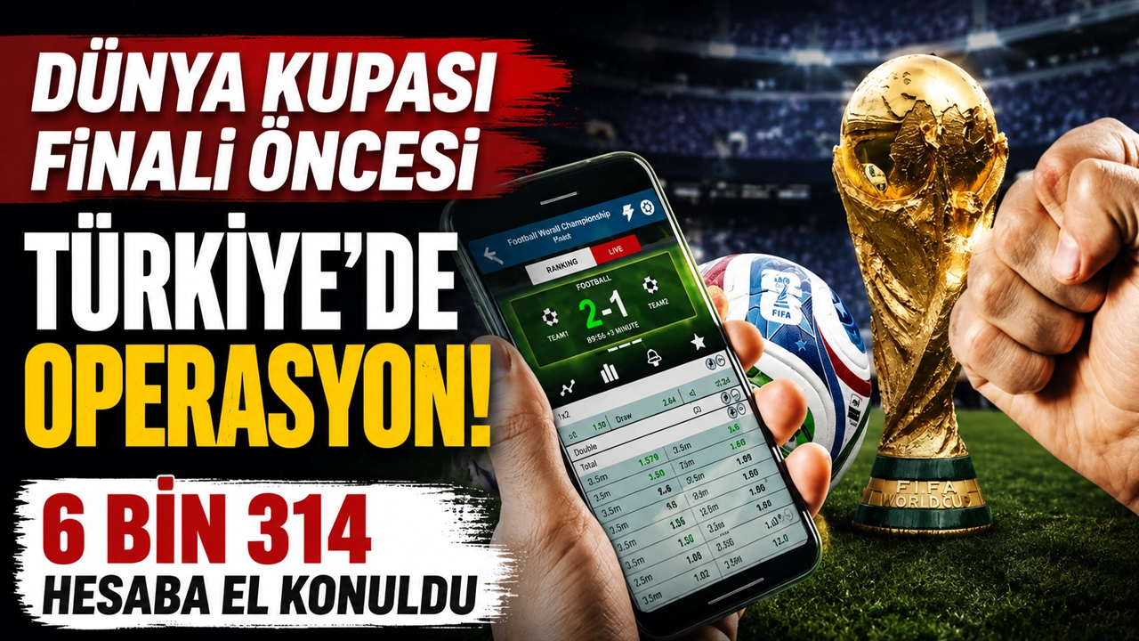 Dünya Kupası finali öncesi Türkiye'de operasyon! 6 bin 314 hesaba el konuldu
