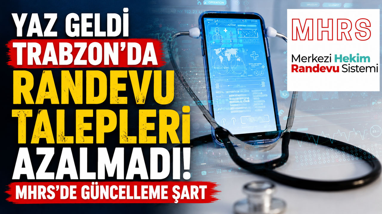 Yaz geldi Trabzon'da randevu talepleri azalmadı! MHRS'de güncelleme şart