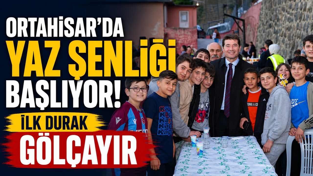 Ortahisar'da yaz şenliği başlıyor! İlk durak Gölçayır