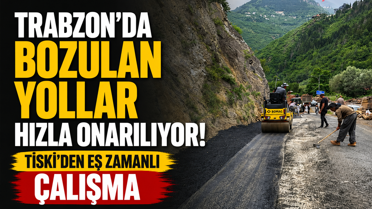 Trabzon'da bozulan yollar hızla onarılıyor! TİSKİ'den eş zamanlı çalışma