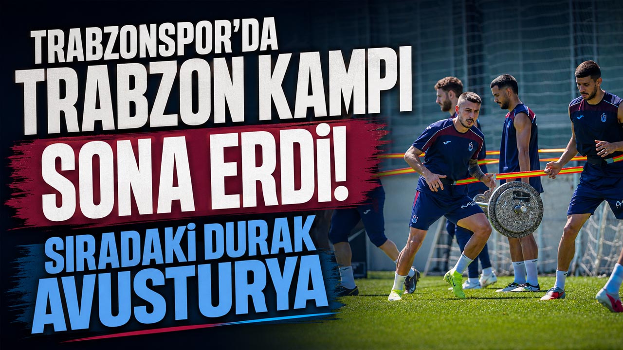 Trabzonspor’da Trabzon kampı sona erdi! Sıradaki durak Avusturya