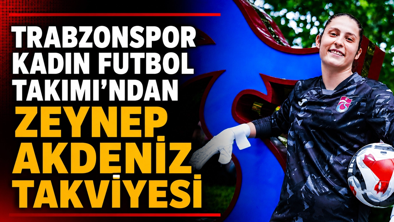 Trabzonspor Kadın Futbol Takımı'ndan Zeynep Akdeniz takviyesi