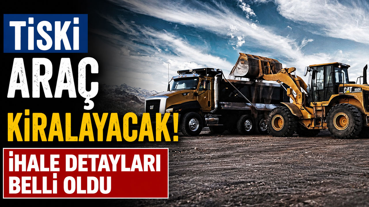 TİSKİ araç kiralayacak! İhale detayları belli oldu