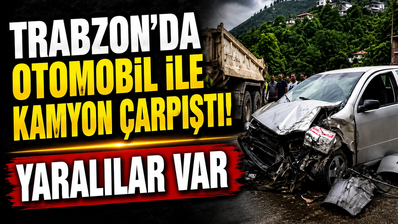 Trabzon'da otomobil ile kamyon çarpıştı! Yaralılar var