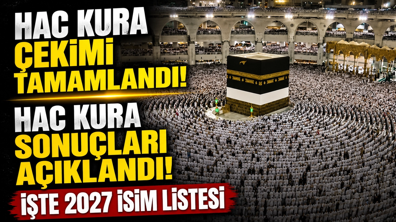 Hac kura çekimi tamamlandı! Hac kura sonuçları açıklandı: İşte 2027 isim listesi