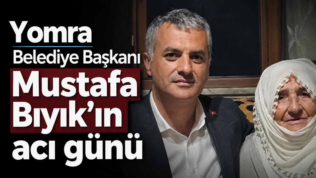 Yomra Belediye Başkanı Mustafa Bıyık’ın acı günü