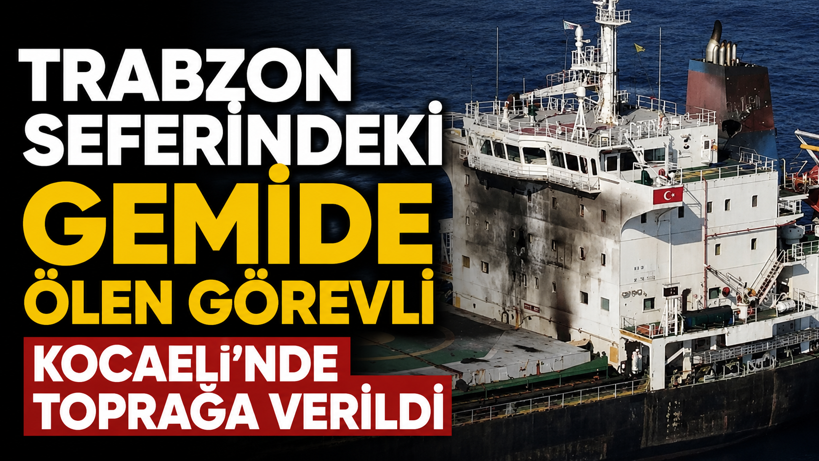 Trabzon seferindeki gemide ölen görevli Kocaeli'nde toprağa verildi
