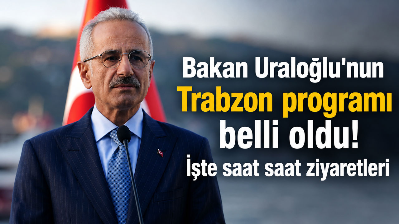 Bakan Uraloğlu'nun Trabzon programı belli oldu! İşte saat saat ziyaretleri